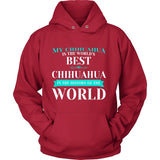 Chihuahua Shirt - My Chihuahua Is The Best In The Whole World!