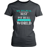 Pit Bull Shirt - My Pit Bull Is The Best In The World