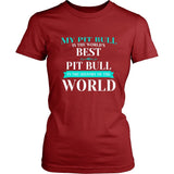 Pit Bull Shirt - My Pit Bull Is The Best In The World