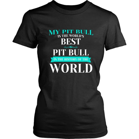 Pit Bull Shirt - My Pit Bull Is The Best In The World
