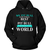 Pit Bull Shirt - My Pit Bull Is The Best In The World