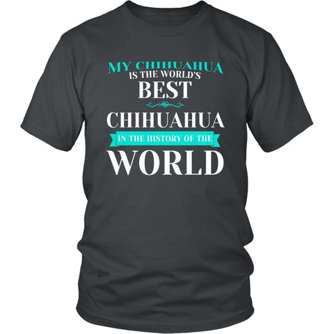 Chihuahua Shirt - My Chihuahua Is The Best In The Whole World!